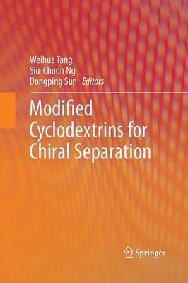 Weihua Tang, Siu-Choon Ng, Dongping Sun - Modified Cyclodextrins for Chiral Separation, Häftad
