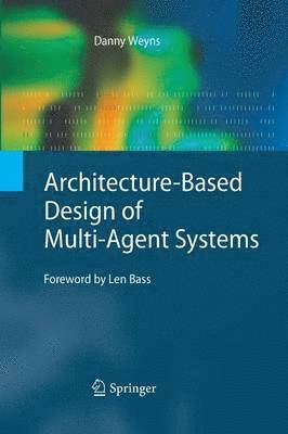 Danny Weyns - Architecture-Based Design of Multi-Agent Systems, Häftad