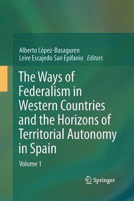 bokomslag The Ways of Federalism in Western Countries and the Horizons of Territorial Autonomy in Spain