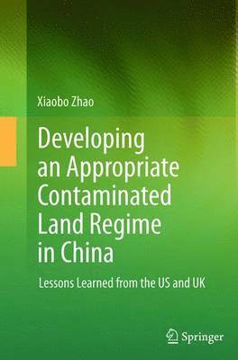 Developing an Appropriate Contaminated Land Regime in China: Lessons Learned from the Us and UK