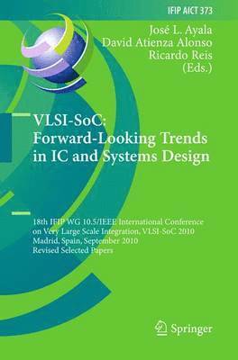 Jose L. Ayala, David Atienza Alonso, Ricardo Reis - VLSI-SoC: Forward-Looking Trends in IC and Systems Design, Häftad