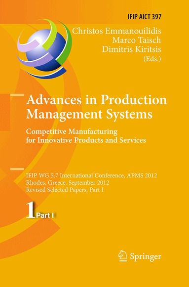 Christos Emmanouilidis, Marco Taisch, Dimitris Kiritsis - Advances in Production Management Systems. Competitive Manufacturing for Innovative Products and Services, Häftad