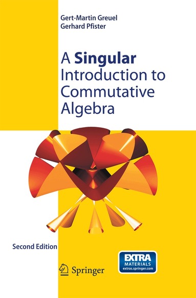 Gert-Martin Greuel, Gerhard Pfister - Singular Introduction to Commutative Algebra, Häftad