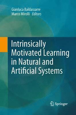 Intrinsically Motivated Learning in Natural and Artificial Systems 1