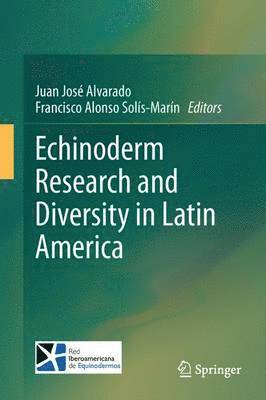 Juan José Alvarado, Francisco Alonso Solis-Marin, Francis Alvarado, Juan José - Echinoderm Research and Diversity in Latin America, Häftad