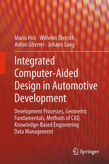 Hirz Mario, Wilhelm Dietrich, Anton Gfrerrer, Johann Lang - Integrated Computer-Aided Design in Automotive Development, Häftad