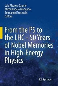 bokomslag From the PS to the LHC - 50 Years of Nobel Memories in High-Energy Physics