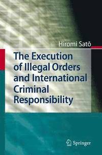 bokomslag The Execution of Illegal Orders and International Criminal Responsibility