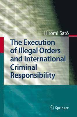 The Execution of Illegal Orders and International Criminal Responsibility 1