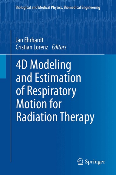 Jan Ehrhardt, Cristian Lorenz - 4D Modeling and Estimation of Respiratory Motion for Radiation Therapy, Häftad