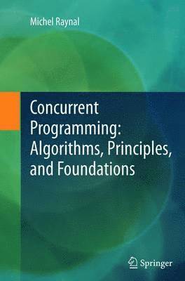 Concurrent Programming: Algorithms, Principles, and Foundations 1