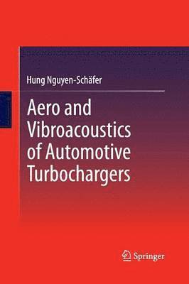 Hung Nguyen-Schäfer - Aero and Vibroacoustics of Automotive Turbochargers, Häftad