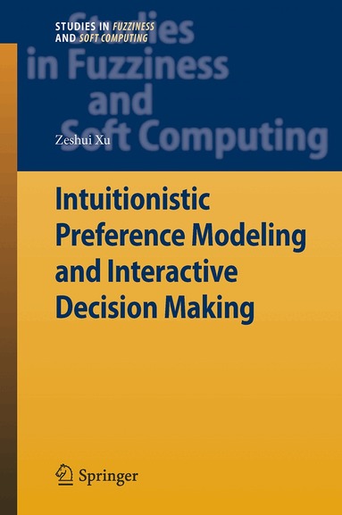 Zeshui Xu - Intuitionistic Preference Modeling and Interactive Decision Making, Häftad