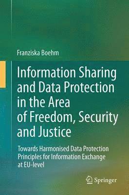 Franziska Boehm - Information Sharing and Data Protection in the Area of Freedom, Security and Justice, Häftad
