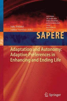 Juha Räikkä, Jukka Varelius - Adaptation and Autonomy: Adaptive Preferences in Enhancing and Ending Life, Häftad