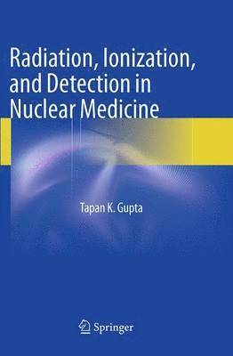 bokomslag Radiation, Ionization, and Detection in Nuclear Medicine