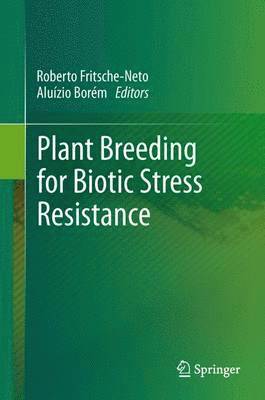 Roberto Fritsche-Neto, Aluízio Borém - Plant Breeding for Biotic Stress Resistance, Häftad
