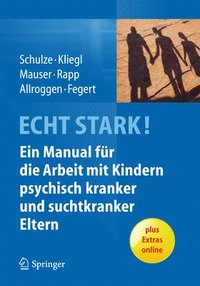bokomslag ECHT STARK! Ein Manual fr die Arbeit mit Kindern psychisch kranker und suchtkranker Eltern
