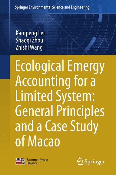 Kampeng Lei, Shaoqi Zhou, Zhishi Wang - Ecological Emergy Accounting for a Limited System: General Principles and a Case Study of Macao, Inbunden