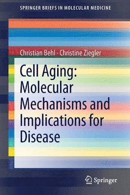 Christian Behl, Christine Ziegler - Cell Aging: Molecular Mechanisms and Implications for Disease, Häftad