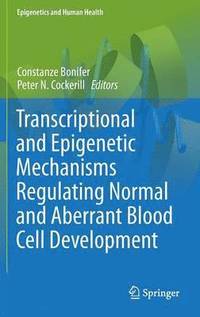 bokomslag Transcriptional and Epigenetic Mechanisms Regulating Normal and Aberrant Blood Cell Development