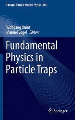 Wolfgang Quint, Manuel Vogel - Fundamental Physics in Particle Traps, Inbunden