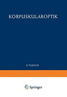 Optics of Corpuscles / Korpuskularoptik 1