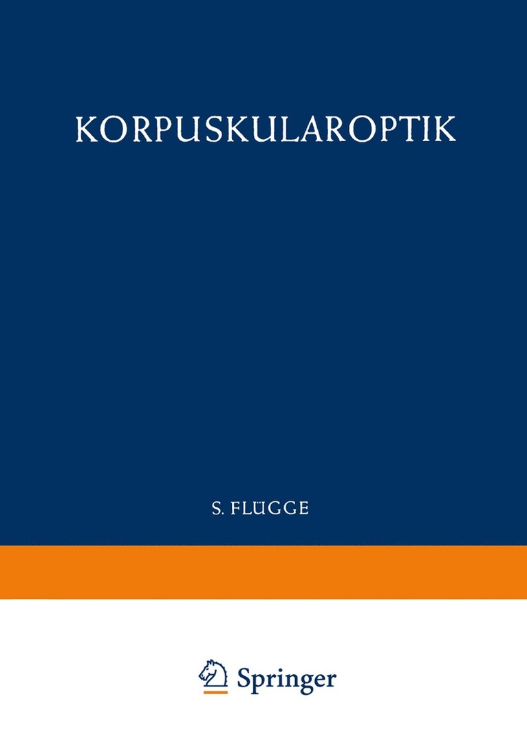 Detlef Kamke, W. Glaser, Siegfried Leisegang, Heinz Ewald, Tor Ragnar Gerholm - Optics of Corpuscles / Korpuskularoptik, Häftad
