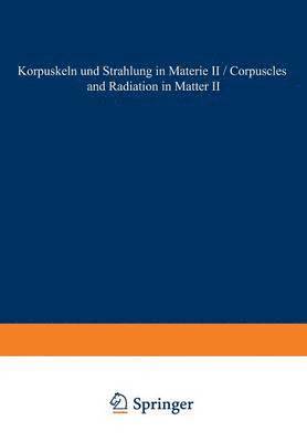 Corpuscles and Radiation in Matter II / Korpuskeln und Strahlung in Materie II 1
