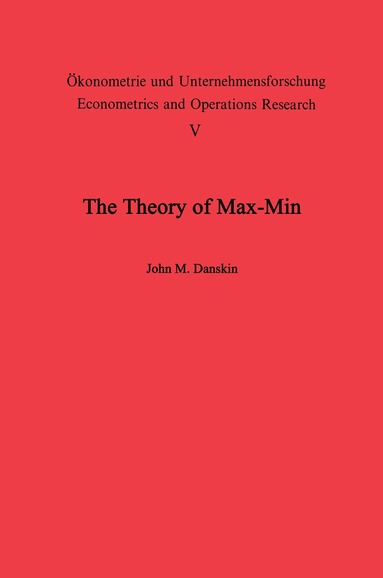 J. M. Danskin - Theory of Max-Min and its Application to Weapons Allocation Problems, Häftad