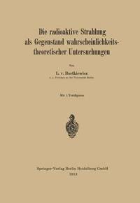 bokomslag Die radioaktive Strahlung als Gegenstand wahrscheinlichkeitstheoretischer Untersuchungen