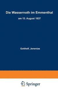 bokomslag Die Wassernoth im Emmenthal am 13. August 1837