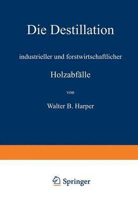 Die Destillation industrieller und forstwirtschaftlicher Holzabflle 1