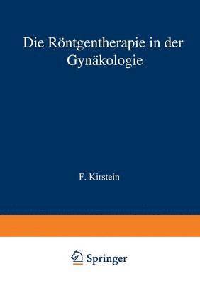 F. Kirstein - Die Röntgentherapie in der Gynäkologie, Häftad