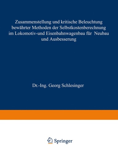 bokomslag Zusammenstellung und kritische Beleuchtung bewährter Methoden der Selbstkostenberechnung im Lokomotiv- und Eisenbahnwagenbau für Neubau und Ausbesserung