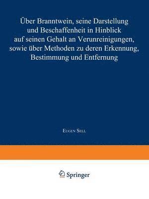 ber Branntwein, seine Darstellung und Beschaffenheit in Hinblick aus seinen Gehalt an Verunreinigungen, sowie ber Methoden zu deren Erkennung, Bestimmung und Entfernung 1