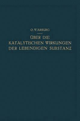 Otto Warburg - Über die Katalytischen Wirkungen der Lebendigen Substanz, Häftad