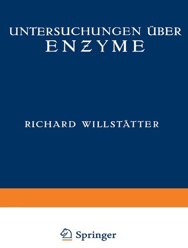Richard Willstätter, Wolfgang Grassmann, Heinrich Kraut, Richard Kuhn, Ernst Waldschmidt-Leitz, O. Ambros, E. Bamann, E. Bauer, E. Berner, W. Csânyi, W. Deutsch, W. Duisberg, S. Dunaiturria, H. Dyckerhoff, F. Eichhorn, O. Erbacher, W. Fremery, G. R. v. Grundherr - Untersuchungen über Enzyme, Häftad