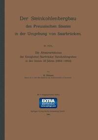 bokomslag Die Absatzverhältnisse der Königlichen Saarbrücker Steinkohlengruben in den letzten 20 Jahren (1884-1903)