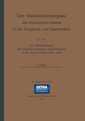 bokomslag Die Absatzverhältnisse der Königlichen Saarbrücker Steinkohlengruben in den letzten 20 Jahren (1884-1903)