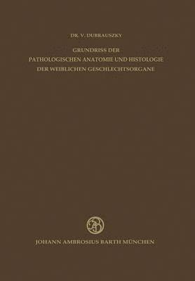 bokomslag Grundriss der Pathologischen Anatomie und Histologie der Weiblichen Geschlechtsorgane