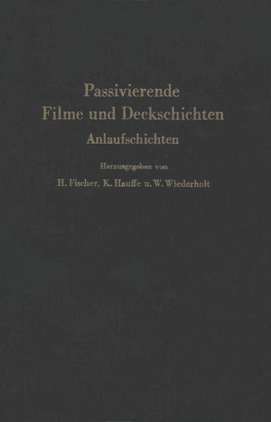 Hellmuth Fischer, K. Hauffe, W. Wiederholt - Passivierende Filme und Deckschichten, Häftad