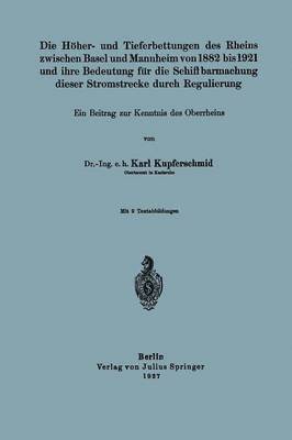 bokomslag Die Hher- und Tieferbettungen des Rheins zwischen Basel und Mannheim von 1882 bis 1921 und ihre Bedeutung fr die Schiffbarmachung dieser Stromstrecke durch Regulierung