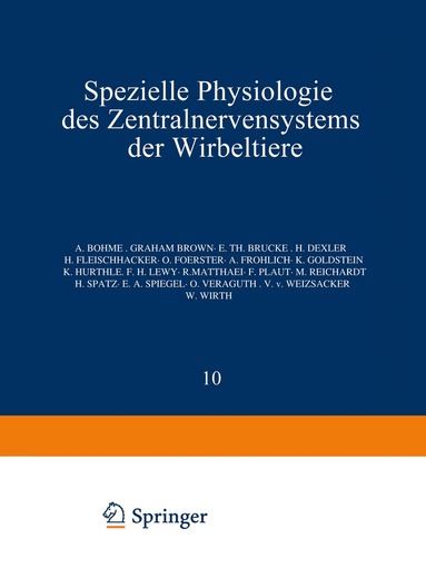 NA Böhme, NA Brown, NA Brücke, NA Dexler, NA Fleischhacker, NA Foerster, NA Fröhlich, NA Goldstein, NA Hürthle, NA Lewy, NA Matthaei, NA Plaut, NA Reichardt, NA Spatz, NA Spiegel, NA Veraguth, NA Weizsäcker, NA Wirth - Spezielle Physiologie des Zentralnervensystems der Wirbeltiere, Häftad