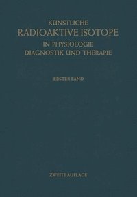 bokomslag Knstliche Radioaktive Isotope in Physiologie Diagnostik und Therapie/Radioactive Isotopes in Physiology Diagnostics and Therapy