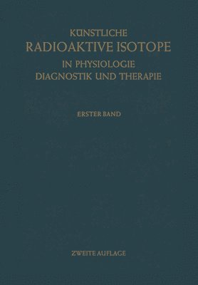 Knstliche Radioaktive Isotope in Physiologie Diagnostik und Therapie/Radioactive Isotopes in Physiology Diagnostics and Therapy 1