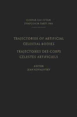 bokomslag Trajectories of Artificial Celestial Bodies as Determined from Observations / Trajectoires des Corps Celestes Artificiels Déterminées D'après les Observations