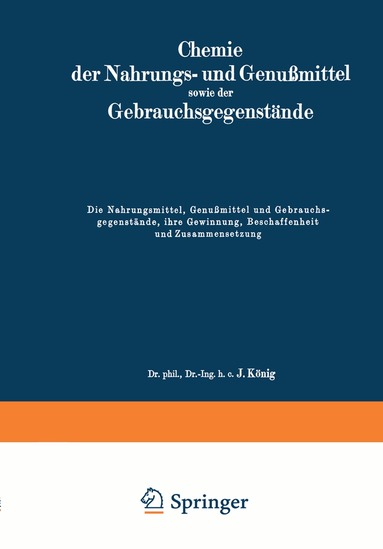 J. König - Die Nahrungsmittel, Genußmittel und Gebrauchsgegenstände, ihre Gewinnung, Beschaffenheit und Zusammensetzung, Häftad