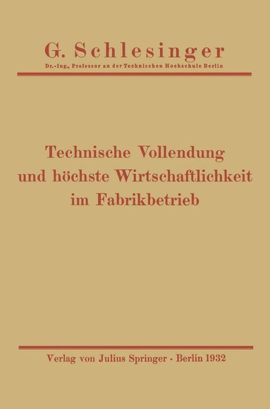 G. Schlesinger - Technische Vollendung und höchste Wirtschaftlichkeit im Fabrikbetrieb, Häftad