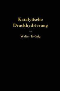 bokomslag Die katalytische Druckhydrierung von Kohlen Teeren und Minerallen